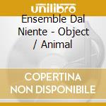 Ensemble Dal Niente - Object / Animal cd