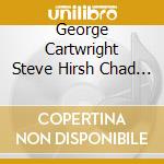 George Cartwright Steve Hirsh Chad Fowler Christopher Parker Kelley Hurt - Notice That There cd