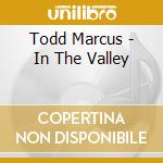 Todd Marcus - In The Valley cd