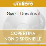 Give - Unnatural cd