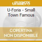 U-Foria - Small Town Famous cd