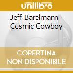 Jeff Barelmann - Cosmic Cowboy cd
