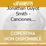 Jonathan Guyot Smith - Canciones Corridos Y Lindas Memorias cd