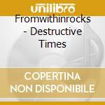Fromwithinrocks - Destructive Times cd