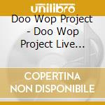 Doo Wop Project - Doo Wop Project Live Concert Event cd