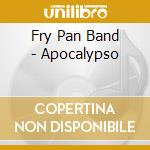 Fry Pan Band - Apocalypso cd