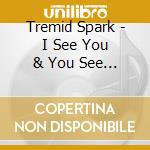 Tremid Spark - I See You & You See Us cd