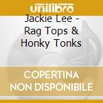 Jackie Lee - Rag Tops & Honky Tonks cd