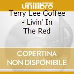 Terry Lee Goffee - Livin' In The Red cd
