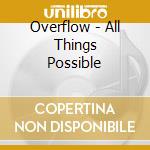 Overflow - All Things Possible cd