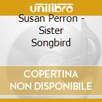 Susan Perron - Sister Songbird cd