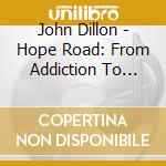 John Dillon - Hope Road: From Addiction To Recovery cd