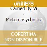 Carried By Vi - Metempsychosis cd