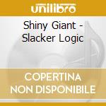Shiny Giant - Slacker Logic cd