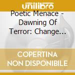 Poetic Menace - Dawning Of Terror: Change May Be Difficult But cd