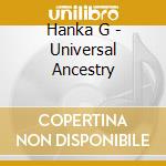 Hanka G - Universal Ancestry cd