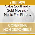 Gabe Southard - Gold Mosaic - Music For Flute By Dana Wilson cd
