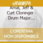 Arnal, Jeff & Curt Cloninger - Drum Major Instinct cd musicale