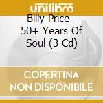 Billy Price - 50+ Years Of Soul (3 Cd) cd