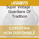 Super Vintage - Guardians Of Tradition cd musicale