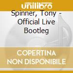 Spinner, Tony - Official Live Bootleg cd