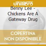 Benny Lee - Chickens Are A Gateway Drug cd
