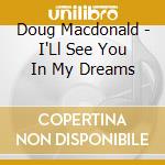 Doug Macdonald - I'Ll See You In My Dreams cd