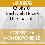 Choirs Of Nashotah House Theological Seminary - We Praise Our God cd musicale