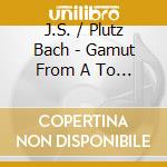 J.S. / Plutz Bach - Gamut From A To G cd musicale