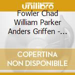 Fowler Chad William Parker Anders Griffen - Broken Unbroken cd musicale
