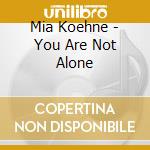 Mia Koehne - You Are Not Alone cd