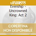 Evership - Uncrowned King: Act 2 cd