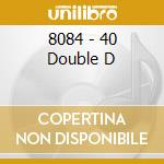 8084 - 40 Double D cd