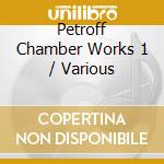 Petroff Chamber Works 1 / Various cd