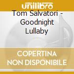 Tom Salvatori - Goodnight Lullaby cd