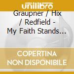 Graupner / Hix / Redfield - My Faith Stands Firm cd