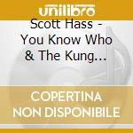 Scott Hass - You Know Who & The Kung Foo cd