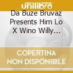 Da Buze Bruvaz Presents Him Lo X Wino Willy - Goddon'tfu&Kwitu cd musicale