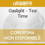 Gaslight - Tea Time cd