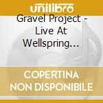 Gravel Project - Live At Wellspring Studios cd