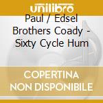 Paul / Edsel Brothers Coady - Sixty Cycle Hum cd