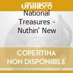 National Treasures - Nuthin' New cd