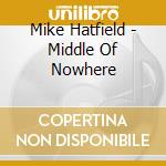 Mike Hatfield - Middle Of Nowhere cd