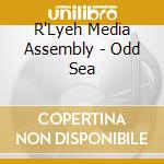 R'Lyeh Media Assembly - Odd Sea cd