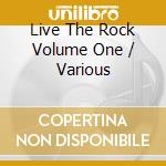 Live The Rock Volume One / Various cd