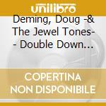 Deming, Doug -& The Jewel Tones- - Double Down 20Th Anniversary cd