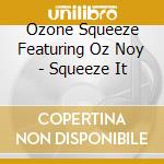 Ozone Squeeze Featuring Oz Noy - Squeeze It cd