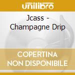 Jcass - Champagne Drip cd