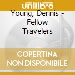 Young, Dennis - Fellow Travelers cd