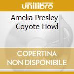 Amelia Presley - Coyote Howl cd musicale